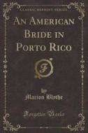 An American Bride In Porto Rico (classic Reprint) di Marion Blythe edito da Forgotten Books