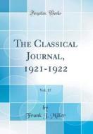 The Classical Journal, 1921-1922, Vol. 17 (Classic Reprint) di Frank J. Miller edito da Forgotten Books
