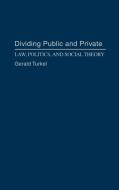 Dividing Public and Private di Gerald Turkel edito da Praeger