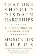 That One Should Disdain Hardships di Musonius Rufus edito da Yale University Press