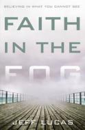 Faith In The Fog di Jeff Lucas edito da Zondervan