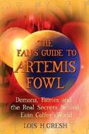 The Fan's Guide to Artemis Fowl: Demons, Fairies, and the Unauthorized Secrets Behind Eoin Colfer's World di Lois H. Gresh edito da St. Martin's Griffin