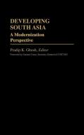 Developing South Asia di Pradip K. Ghosh edito da Greenwood Press