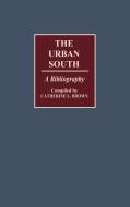 The Urban South di Catherine L. Brown edito da Greenwood