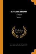 Abraham Lincoln di John George Nicolay, John Hay edito da Franklin Classics Trade Press