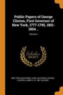 Public Papers Of George Clinton, First Governor Of New York, 1777-1795, 1801-1804 ..; Volume 3 di New York Governor, Hugh Hastings, George Clinton edito da Franklin Classics Trade Press