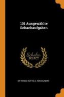 101 Ausgewählte Schachaufgaben di Johannes Kohtz, C. Kockelkorn edito da FRANKLIN CLASSICS TRADE PR