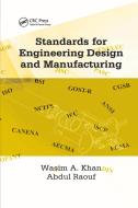 Standards for Engineering Design and Manufacturing di Wasim Ahmed Khan, S.I. Raouf edito da Taylor & Francis Ltd