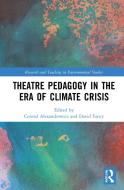 Theatre Pedagogy In The Era Of Climate Crisis edito da Taylor & Francis Ltd