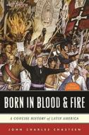 Born In Blood And Fire di John Charles Chasteen edito da Ww Norton & Co