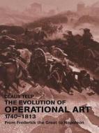 The Evolution of Operational Art, 1740-1813: From Frederick the Great to Napoleon di Claus Telp edito da Routledge