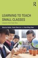 Learning to Teach Small Classes di Maurice Galton, Kwok Chan Lai, Kam Wing Chan edito da Taylor & Francis Ltd