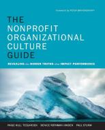 The Nonprofit Organizational Culture Guide di Paige Hull Teegarden edito da John Wiley & Sons