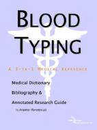 Blood Typing - A Medical Dictionary, Bibliography, And Annotated Research Guide To Internet References di Icon Health Publications edito da Icon Group International