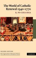 The World of Catholic Renewal, 1540 1770 di R. Po-Chia Hsia, Hsia R. Po-Chia edito da Cambridge University Press