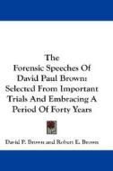 Forensic Speeches Of David Paul Brown di David P. Brown edito da Kessinger Publishing