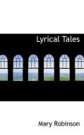 Lyrical Tales di Mary Robinson edito da Bibliolife
