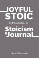 Joyful Stoic: Introduction to Stoicism di Amas Tenumah edito da LIGHTNING SOURCE INC