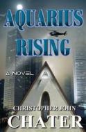 Aquarius Rising di Christopher John Chater edito da Chater Publishing