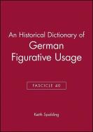 An Historical Dictionary of German Figurative Usage, Fascicle 40 di Keith Spalding edito da Wiley-Blackwell