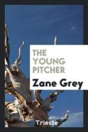 The Young Pitcher di Zane Grey edito da LIGHTNING SOURCE INC