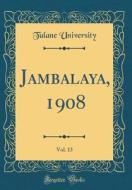 Jambalaya, 1908, Vol. 13 (Classic Reprint) di Tulane University edito da Forgotten Books