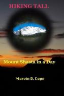 Hiking Tall: Mount Shasta In A Day di Marvin D. Cope edito da LIGHTNING SOURCE INC