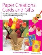 Paper Creations, Cards and Gifts: Over 35 Paperfolded Designs Featuring Origami, Iris and Teabag Folding di Steve Biddle, Megumi Biddle edito da DAVID AND CHARLES