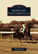Maryland Thoroughbred Racing di Brooke Gunning, Paige Horine edito da ARCADIA PUB (SC)