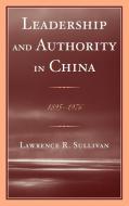 Leadership and Authority in China di Lawrence Sullivan edito da Lexington Books