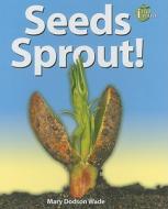 Seeds Sprout! di Mary Dodson Wade edito da Enslow Elementary