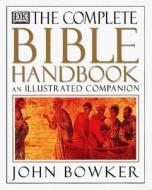 The Complete Bible Handbook di John Bowker edito da DK Publishing (Dorling Kindersley)