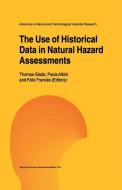 The Use of Historical Data in Natural Hazard Assessments di Thomas Glade, Paola Albini, Felix Frances edito da Springer Netherlands