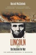 Lincoln and the Decision for War: The Northern Response to Secession di Russell McClintock edito da UNIV OF NORTH CAROLINA PR