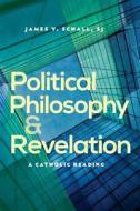Political Philosophy and Revelation di James V. Schall edito da The Catholic University of America Press