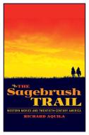 The Sagebrush Trail di Richard Aquila edito da The University of Arizona Press
