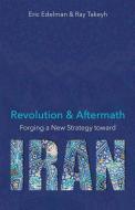 Revolution and Aftermath: Forging a New Strategy Toward Iran di Eric Edelman, Ray Takeyh edito da HOOVER INST PR
