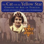 The Cat with the Yellow Star: Coming of Age in Terezin di Susan Goldman Rubin, Ela Weissberger edito da HOLIDAY HOUSE INC