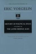 History of Political Ideas, Volume 3 (Cw21): The Later Middle Ages di Eric Voegelin edito da UNIV OF MISSOURI PR