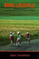 Biking to Blissville di Kent Thompson edito da Goose Lane Editions