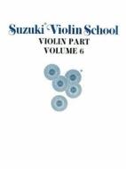 Suzuki Violin School, Vol 6: Violin Part di Shinichi Suzuki edito da Suzuki Method International