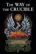 The Way of the Crucible di Robert Allen Bartlett edito da IBIS PR