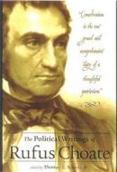 The Political Writings Of Rufus Choate di Rufuso Choate edito da Regnery Publishing Inc