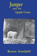 Jumper and the Apple Crate di Kenn Amdahl edito da LIGHTNING SOURCE INC