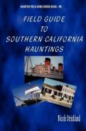 Field Guide to Southern California Hauntings di Nicole Strickland edito da GHOST RES SOC
