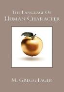 The Language of Human Character di M. Gregg Fager edito da Human Progress