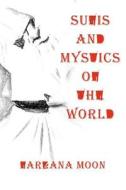 Sufis and Mystics of the World di Farzana Moon edito da All Things That Matter Press