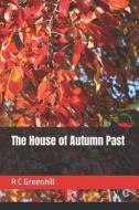 THE HOUSE OF AUTUMN PAST di R C GREENHILL edito da LIGHTNING SOURCE UK LTD