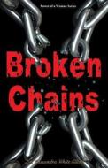Broken Chains di Dr Cassundra White-Elliott edito da Clf Publishing