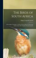 The Birds Of South Africa di Edgar Leopold 1824-1900 Layard edito da Legare Street Press